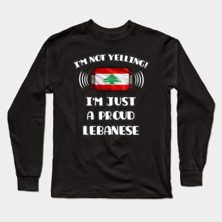 I'm Not Yelling I'm A Proud Lebanese - Gift for Lebanese With Roots From Lebanon Long Sleeve T-Shirt